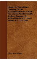 History Of The Military Company Of The Massachusetts Now Called The Ancient And Honorable Artillery Company Of Massachusetts 1637-1888 - Volume II - 1738-1861
