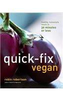 Quick-Fix Vegan: Healthy, Homestyle Meals in 30 Minutes or Less