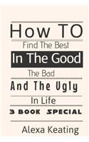 How to Find the Best in the Good, the Bad and the Ugly in Life