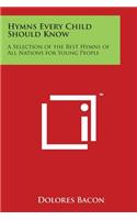 Hymns Every Child Should Know: A Selection of the Best Hymns of All Nations for Young People(English)