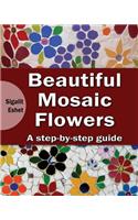 Beautiful Mosaic Flowers - A step-by-step guide