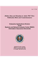 Hidden Data and Metadata in Adobe PDF Files: Publication Risks and Countermeasures Enterprise Applications Division of the Systems and Network Analysis Center (SNAC) Information Assurance Direc