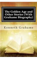 The Golden Age and Other Stories (With Grahame Biography)