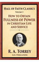 How to Obtain Fullness of Power in Christian Life and Service: (3 Hall of Faith Classics)