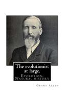 The evolutionist at large. By: Grant Allen: Evolution, Natural history(English)