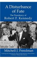 Disturbance of Fate, the Presidency of Robert F. Kennedy