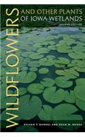 Wildflowers and Other Plants of Iowa Wetlands, 2nd Edition