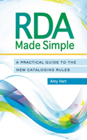 RDA Made Simple: A Practical Guide to the New Cataloging Rules(English)