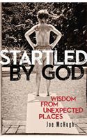 Startled by God: Wisdom from Unexpected Places
