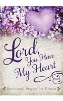 Lord, You Have My Heart: Devotional Prayers for Women