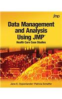 Data Management and Analysis Using JMP: Health Care Case Studies