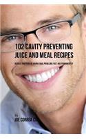 102 Cavity Preventing Juice and Meal Recipes