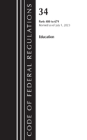 Code of Federal Regulations, Title 34 Education 400-679, Revised as of July 1, 2023: (Code of Federal Regulations, Title 34 Education)