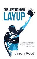 The Left Handed Layup: Understanding the Purpose of Trials in Our Lives