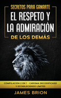 Secretos para Ganarte el Respeto y la Admiración de los Demás