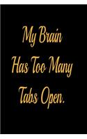 My Brain Has Too Many Tabs Open - lined notebook journal