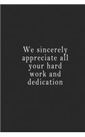 We sincerely appreciate all your hard work and dedication