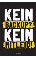 Kein Backup Kein Mitleid - Notizbuch