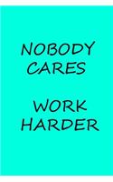 Nobody cares work harder