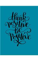 Think Positive Be Positive