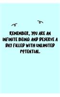 Remember, you are an infinite being and deserve a day filled with unlimited potential. Journal: A minimalistic Lined Journal / Notebook /Journal /planner/ dairy/ calligraphy Book / lettering book/Gratitude journal/ journal with 120 Pages, 6x9, 