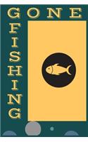 Gone Fishing: Best Fishing Notebook Journal, diary for New Year Gift, birth Day Gift, anniversary or Valentines Day gift.