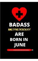 Badass Anesthesiologist Are Born in June: Funny Gifts for Anesthesiologist Notebook