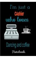 Am Just A Cashier Who Loves Dancing and Coffee. Notebook, Journal