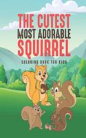 The Cutest Most Adorable Squirrel Coloring Book For Kids