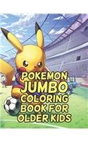 Pokemon Jumbo Coloring Book For Older Kids: Pokemon Jumbo Coloring Book For Older Kids, pokemon coloring book for adults. 25 Pages, Size - 8.5" x 11"