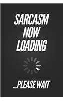Sarcasm Now Loading, Please Wait: Funny Coworker Gift Notebook Blank Lined Journal Birthday Gift for Office Worker Stationary Notebook Novelty Gag Gift for Student