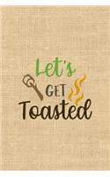 Let's Get Toasted