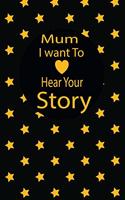 mum I want to hear your story