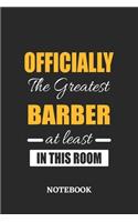 Officially the Greatest Barber at least in this room Notebook: 6x9 inches - 110 ruled, lined pages - Greatest Passionate Office Job Journal Utility - Gift, Present Idea