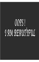 Oops ! I am Beautiful: Lined notebook / Journal Gift, 120 Pages, 6*9, Soft Cover, Matte Finish