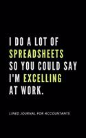 I do a lot of spreadsheets so you could say i'm excelling at work.: Funny Appreciation Notebook For Accountants - 120+ Pages - 6x9" - Co-Worker Novelty Book Keeper Auditor Journal Gift Idea