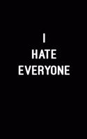 I Hate Everyone: Blank Lined Journal (Notebook, Diary) Gift Ideas for Satcastic Lovers(120 pages, Lined, 6x9), Funny Gift for Coworkers & Friends