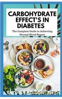 Carbohydrate Effect's in Diabetes: The Complete Guide to Achieving Normal Blood Sugars