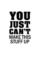 You Just Can't Make This Stuff Up: Funny Journal Notebook, 6 x 9 Inch Matte Softcover Notebook Journal (120 Blank Lined Pages)