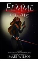 Femme Fatale Book 1: Straight Up With No Chaser