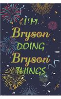 I'm Bryson Doing Bryson Things Notebook Birthday Gift
