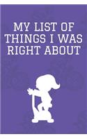 My list of things I was right about: Journal - 6x9 120 pages - Wide Ruled Paper, Blank Lined Diary, Book Gifts For Coworker & Friends (Humor Quotes Notebook)