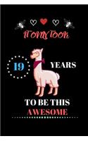 It Only Took 19 Years to be this Awesome: LLama Journal and Sketchbook Gift for 19 Year Old Girls, 19 Birthday Gift for Girls.
