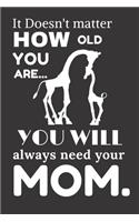 It Doesn't matter how old you are...You will always need your Mom.: Blank Lined Journal Notebook, 6" x 9", Giraffe journal, ... for Giraffe lovers, World Giraffe Day Gifts, Mother Giraffe, Giraffe Mom Lover, gift fro