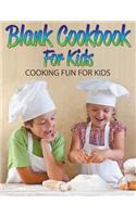 Blank Cookbook For Kids: Cooking Fun For Kids