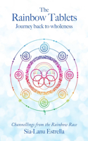 The Rainbow Tablets: Journey Back to Wholeness. Channellings from the Rainbow Race