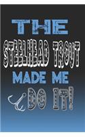 The Steelhead Trout Made Me Do It!: Steelhead Trout Fishing Log Book Journal Notebook For Fishermen
