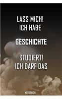 Lass mich! Ich habe Geschichte studiert. Ich darf das - Notizbuch: Perfekt für alle die Geschichtestudiert haben. 120 freie Seiten für deine Notizen. Eignet sich als Geschenk, Notizbuch oder für die Vorlesung.