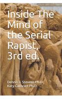 Inside The Mind of the Serial Rapist, 3rd ed.