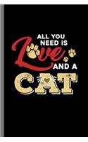 All you need is love and a Cat: For Cats Animal Lovers Cute Animal Composition Book Smiley Sayings Funny Vet Tech Veterinarian Animal Rescue Sarcastic For Kids Veterinarian Play Ki